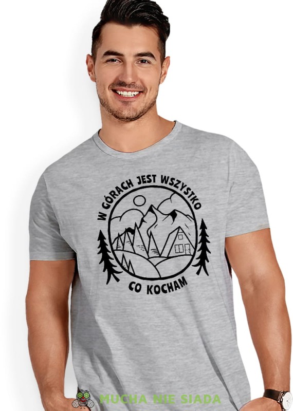 Męska koszulka z nadrukiem - W górach jest wszystko co kocham - Idealna na wypad w góry, szara koszulka z nadrukiem, wycieczka w góry, górska wyprawa, T-shirt do miłośników turystyki górskiej, mucha nie siada koszulki.jpg