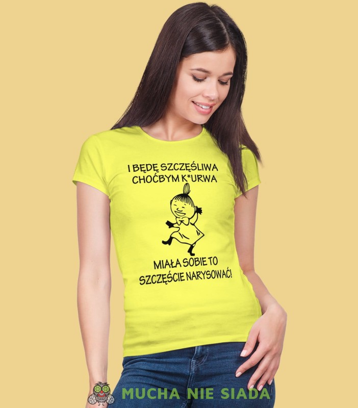 I będę szczęśliwa choćbym k*urwa miała sobie to szczęście narysować! Damska koszulka Mała Mi