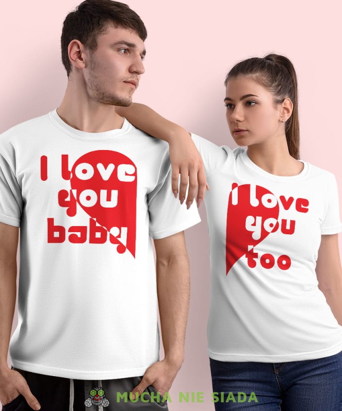 I love you baby I love you too, białe koszulki dla par, dla męża, dla żony, dla chłopaka, dla dziewczyny, dla zakochanych, dla par, walentynki, fajne koszulki, t-shirty dla par, mucha nie siada, mns.jpg