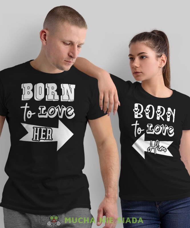 Born to love her Born to love him, czarne koszulki dla par, dla męża, dla żony, dla chłopaka, dla dziewczyny, dla zakochanych, dla par, walentynki, fajne koszulki, t-shirty dla par, mucha nie siada, mns.jpg