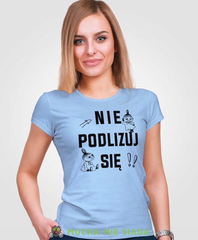Nie podlizuj się Mała Mi, jasnoniebieska koszulka damska z nadrukiem, dla dziewczyny, na prezent, na urodziny, mucha nie siada, mns.jpg