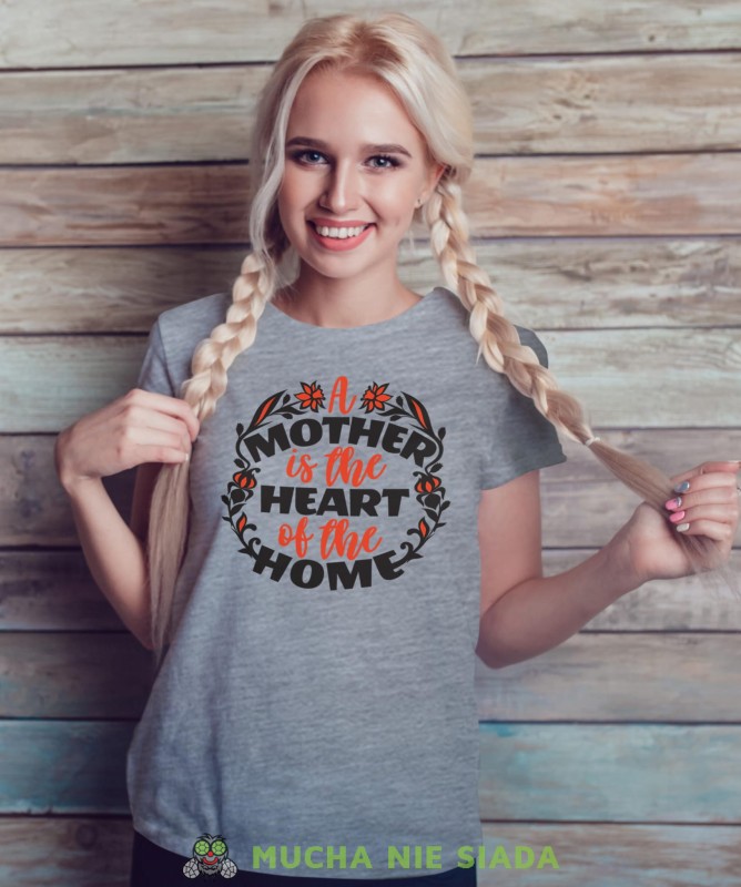 A MOTHER IS THE HEART OF THE HOME