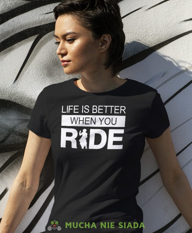Life is better when you ride, czarna damska koszulka, koszulka motocyklowa, dla motocyklistki, koszulka na motocykl, dla miłośniczki motocykli, mucha nie siada.jpg