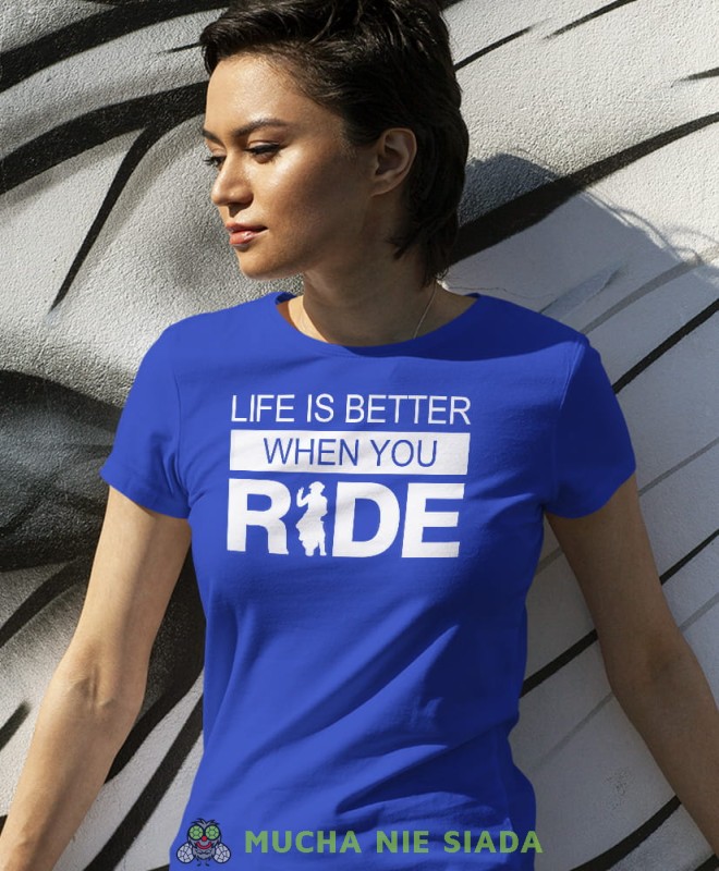 Life is better when you ride, niebieska damska koszulka, koszulka motocyklowa, dla motocyklistki, koszulka na motocykl, dla miłośniczki motocykli, mucha nie siada.jpg