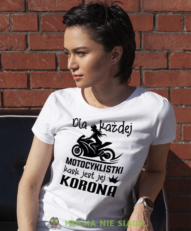 Dla każdej motocyklistki kask jest jej koroną, biała damska koszulka, koszulka motocyklowa, dla motocyklistki, koszulka na motocykl, dla miłośniczki motocykli, mucha nie siada.jpg