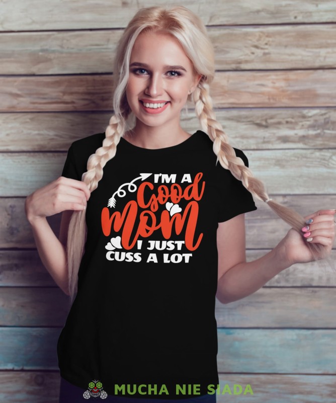 I'M A GOOD MOM I JUST CUSS A LOT