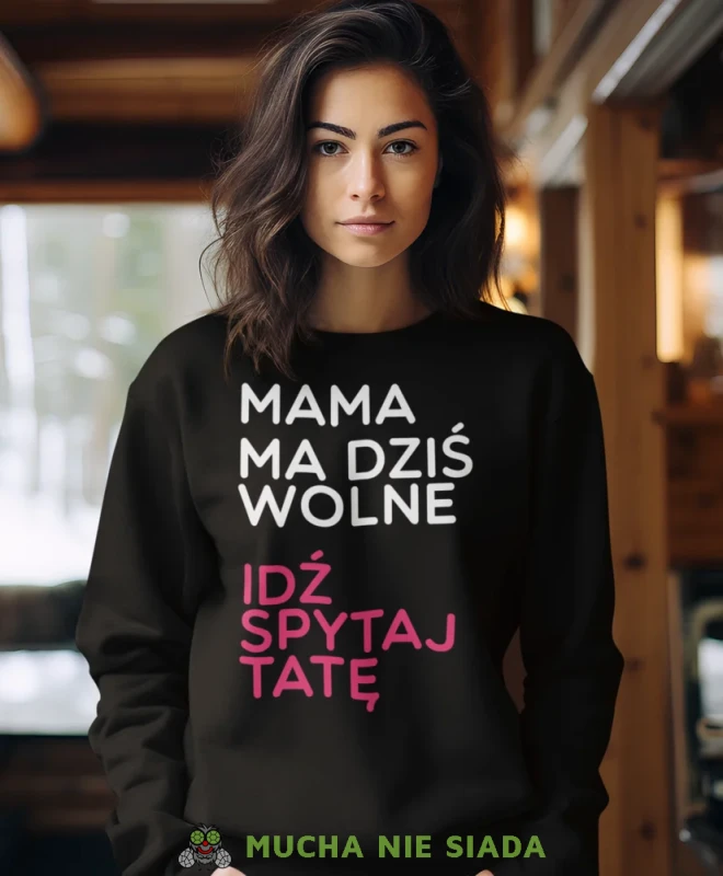 Mama ma dziś wolne idź spytaj tatę, czarna bluza dla mamy, prezent dla mamy, bluzy na dzień matki, bluzy z hasłem dla mamy, personalizowana bluza dla mamy, oryginalne bluzy na dzień matki, mucha nie siada.webp