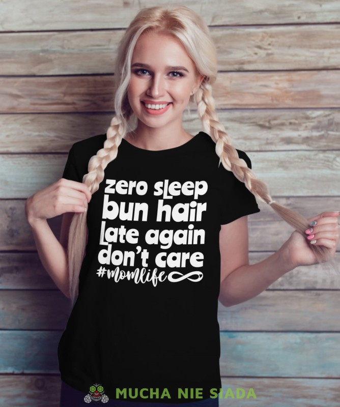 ZERO SLEEP BUN HAIR
LATE AGAIN DON'T CARE
MOM LIFE
Damska koszulka dla mamy