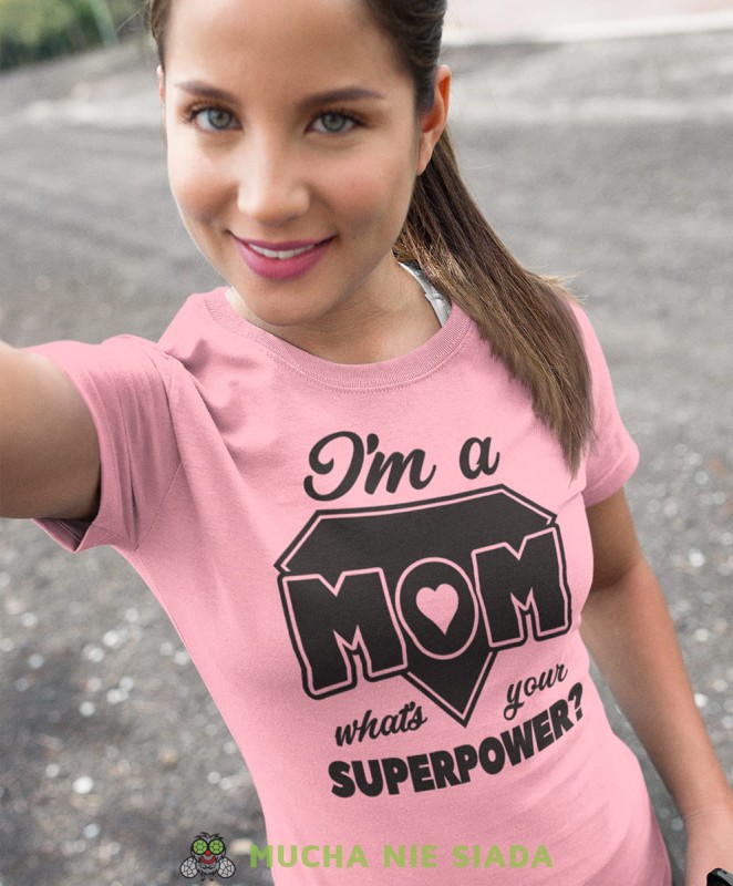 i'm a mom what's your superpower różowa koszulka.jpg