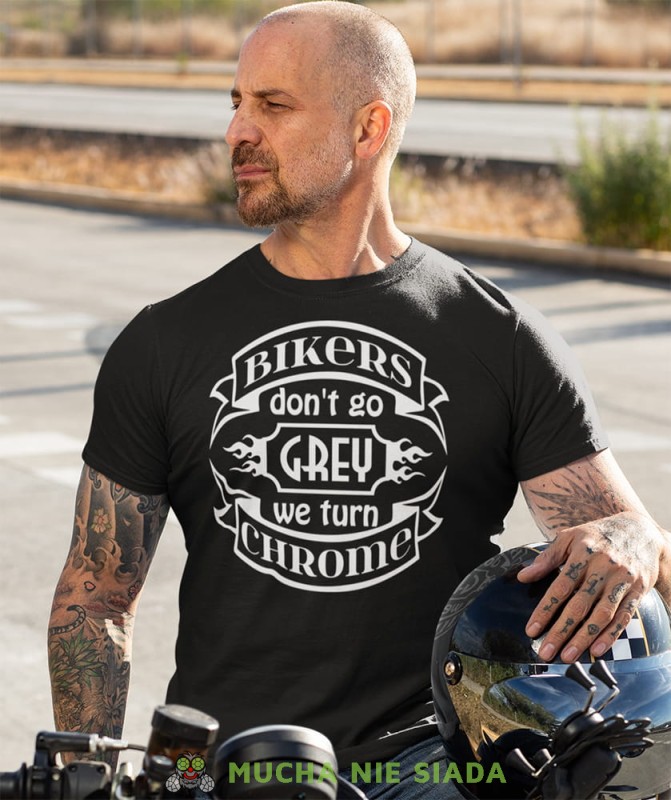 bikers don't go grey we turn chrome czarna koszulka motocyklowa motocykl motocyklista.jpg