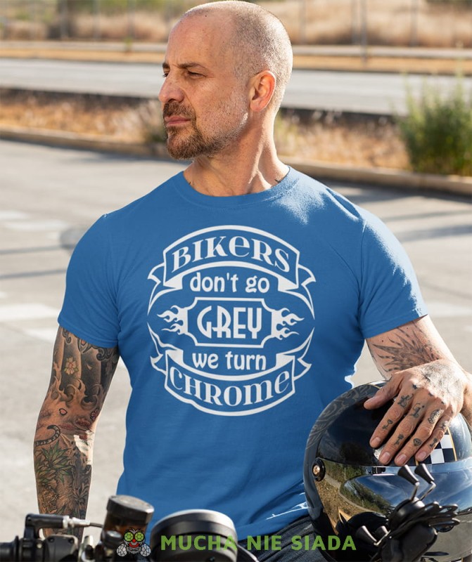 bikers don't go grey we turn chrome niebieska koszulka motocyklowa motocykl motocyklista.jpg