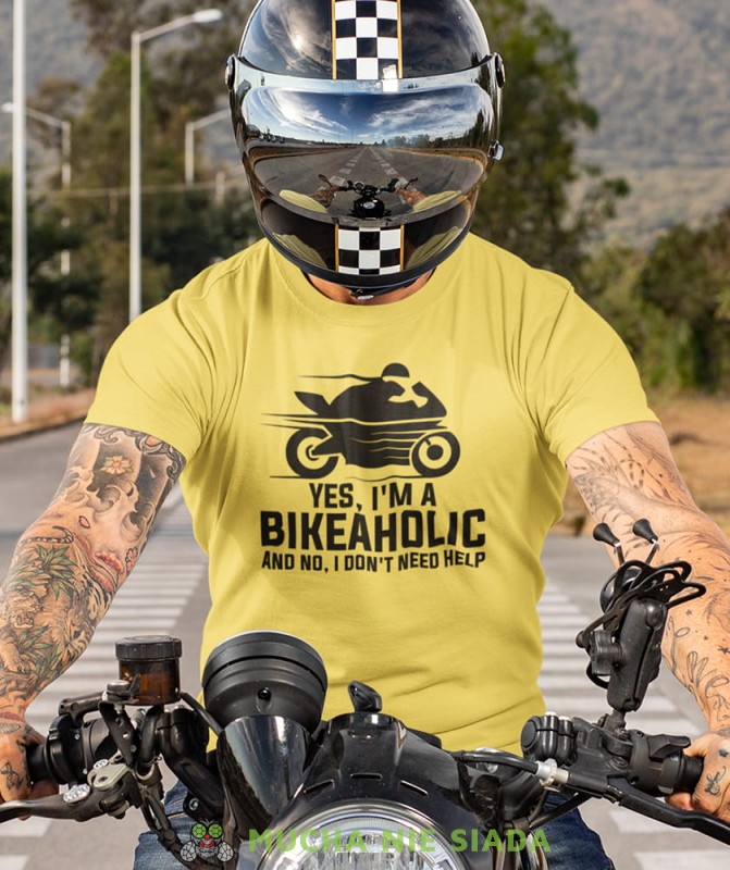 yes i'm a bikeaholic and no, i don' need help żółta koszulka motocyklowa motocykl motocyklista.jpg