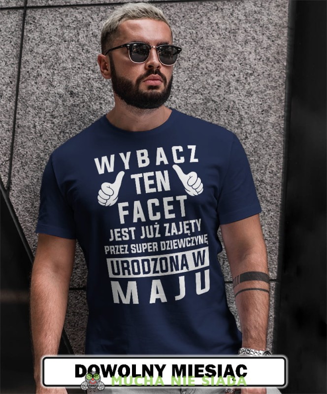 wybacz ten facet jest już zajęty przez super dziewczynę urodzoną w... granatowa męska koszulka urodzinowa z nadrukiem na urodziny opis.jpg