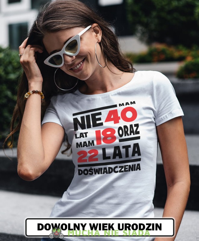 nie mam 40 lat, mam 18 oraz 22 lata doświadczenia biała damska koszulka urodzinowa z nadrukiem na urodziny opis.jpg