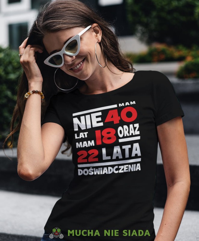 nie mam 40 lat, mam 18 oraz 22 lata doświadczenia czarna damska koszulka urodzinowa z nadrukiem na urodziny.jpg