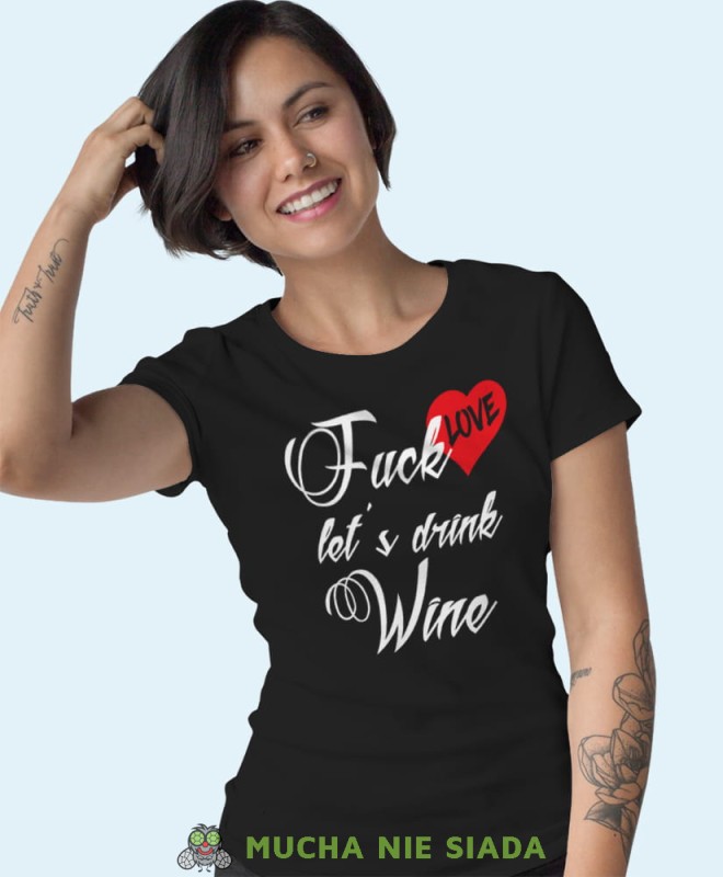 fuck love let's drink wine czarna damska koszulka z nadrukiem na prezent dla dziewczyny.jpg