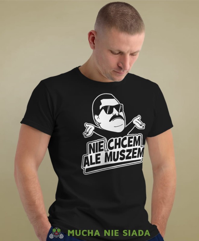 nie chcem ale muszem czarna męska koszulka z nadrukiem na co dzień, na prezent, fajna koszulka.jpg