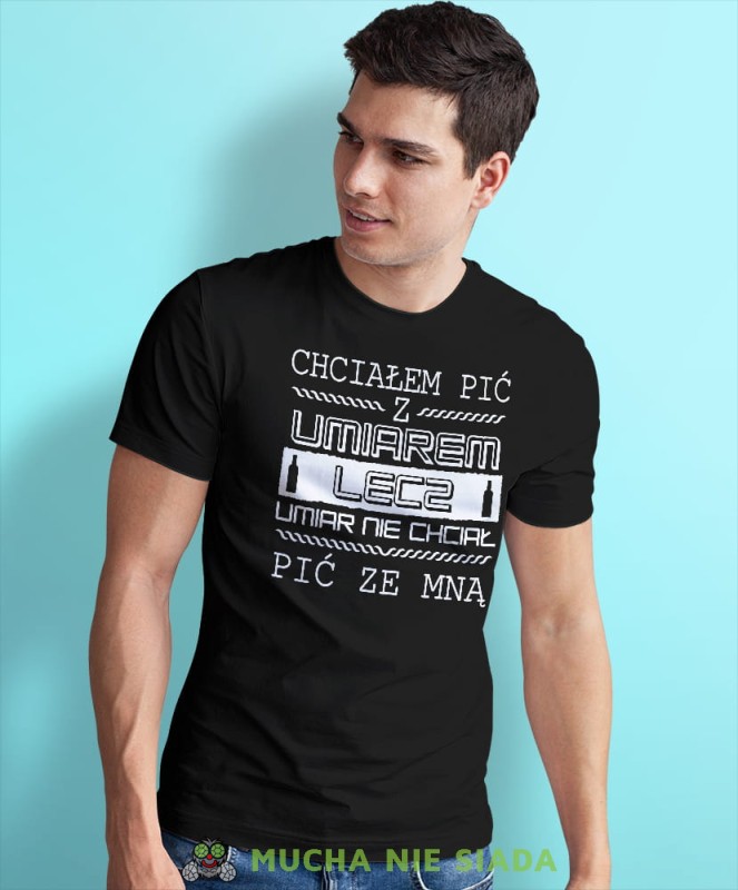 chciałem pić z umiarem lecz umiar nie chciał pić ze mną czarna męska koszulka z nadrukiem na co dzień, na prezent, fajna koszulka dla chłopaka.jpg