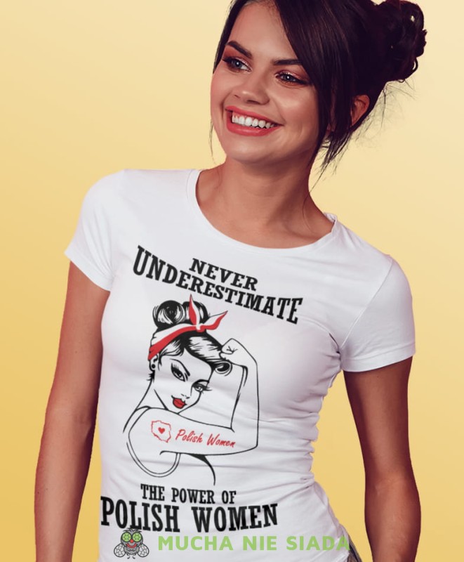 unnever underestimate the power of polish women biała damska koszulka patriotyczna, patriotka, koszulka dla niej, dla dziewczyny, koszulka na prezent.jpg