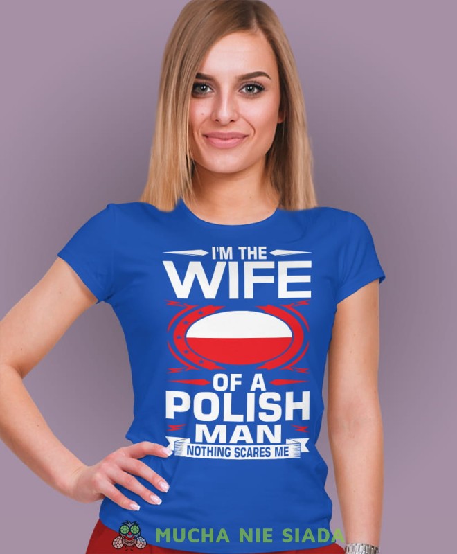 i'm the wife of a polish man nothing scares me niebieska damska koszulka patriotyczna, patriotka, koszulka dla niej, dla dziewczyny, koszulka na prezent.jpg