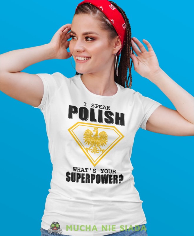 i speak Polish what's your superpower biała damska koszulka patriotyczna, patriotka, koszulka dla niej, dla dziewczyny, koszulka na prezent.jpg