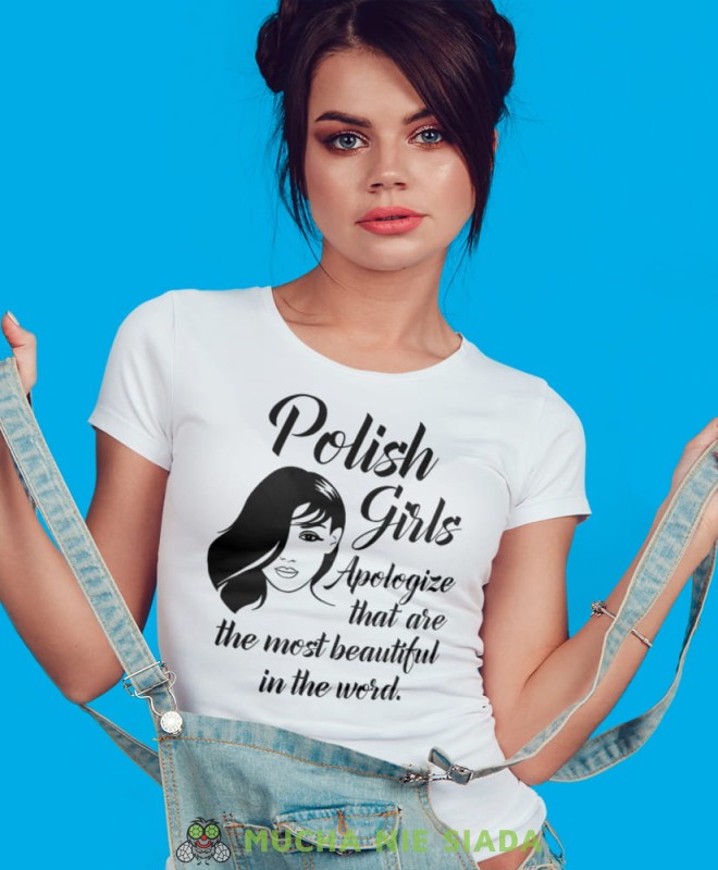 Polish girls apologize that are the most beatiful in the word biała damska koszulka patriotyczna, patriotka, koszulka dla niej, dla dziewczyny, koszulka na prezent.jpg
