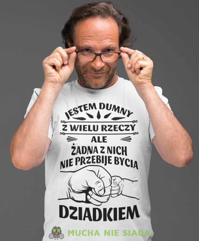 jestem dumny z wielu rzeczy ale żadna z nich nie przebije bycia dziadkiem biała koszulka męska dla dziadka, na urodziny, na dzień dziadka, na prezent.jpg