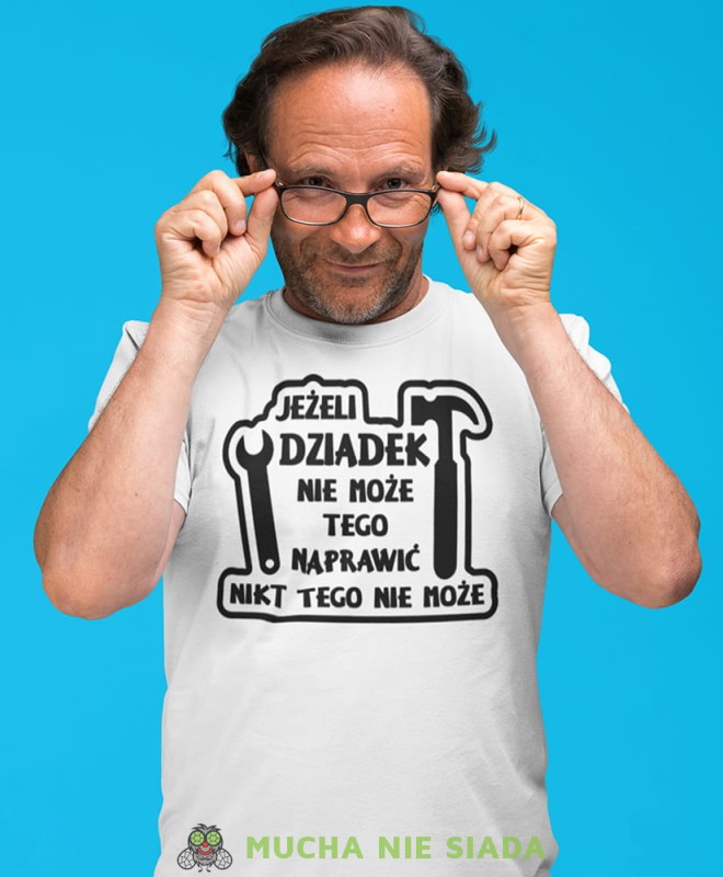 jeżeli dziadek nie może tego naprawić nikt tego nie może biała koszulka męska dla dziadka, na urodziny, na dzień dziadka, na prezent.jpg