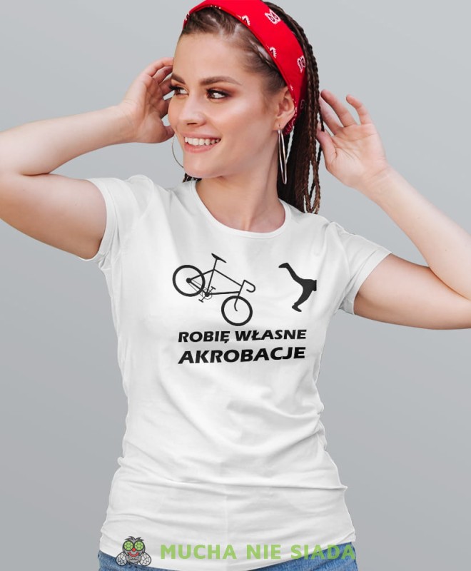 robię własne akrobacje, biała damska koszulka rowerowa z nadrukiem, na rower, fajna koszulka dla rowerzystki, na co dzień, na prezent.jpg