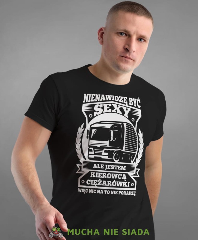 nienawidzę być sexy ale jestem kierowcą ciężarówki więc nic na to nie poradzę, czarna męska koszulka z nadrukiem na co dzień, na prezent, fajna koszulka.jpg