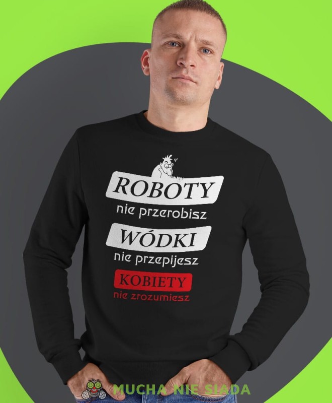 roboty nie przerobisz wódki nie przepijesz kobiety nie zrozumiesz, czarna męska bluza bez kaptura, fajna bluza, na prezent, mucha nie siada-min.jpg