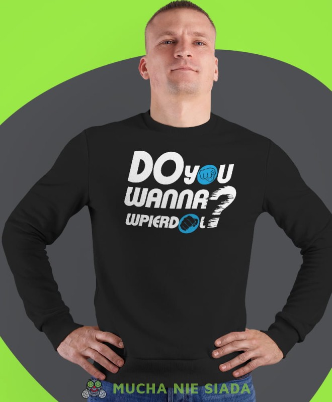 do you wanna wpierdol, czarna męska bluza bez kaptura, fajna bluza, na prezent, mucha nie siada-min.jpg