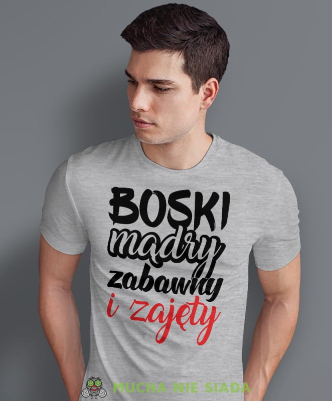 boski mądry zabawny i zajęty, szara męska koszulka z nadrukiem na co dzień, na prezent, fajna koszulka, dla chłopaka, dla męża, dla kolegi, mucha nie siada.jpg