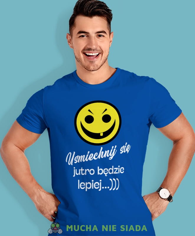 uśmiechnij się jutro będzie lepiej, niebieska męska koszulka z nadrukiem na co dzień, na prezent, fajna koszulka, dla chłopaka, dla męża, mucha nie siada.jpg