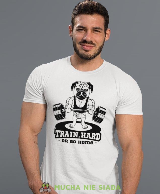 train hard or go home, biała koszulka na siłownię, męska koszulka, koszulka sportowa, na sport, gym, na siłownię.jpg