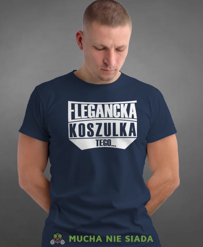 E LEGANCKA koszulka tego, granatowa męska koszulka z nadrukiem na co dzień, na prezent, fajna koszulka, dla chłopaka, dla męża, mucha nie siada opis.jpg
