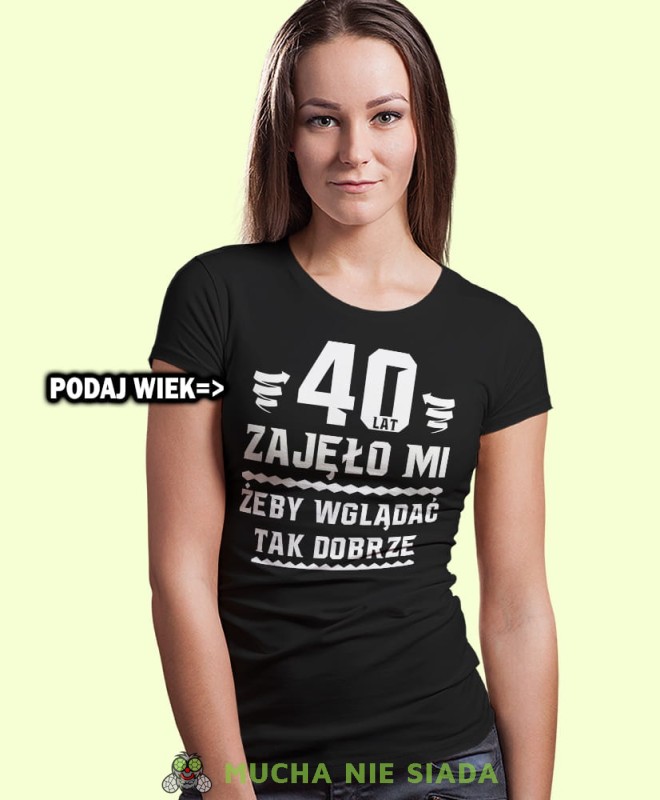 20, 30, 40, 50, 60, 70, 80 zajęło mi żeby wyglądać tak dobrze, czarna damska koszulka urodzinowa z nadrukiem, na urodziny, na prezent, dla niej, mucha nie siada, opis.jpg