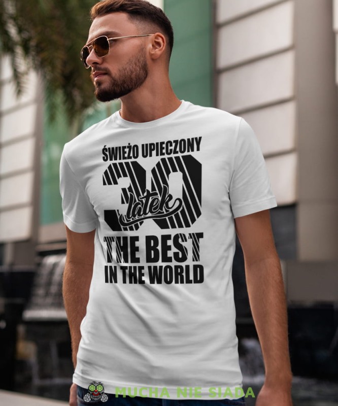 Świerzo upieczony18 20 30 40 50 60 70 80 latek The best in the world, biała męska koszulka urodzinowa, na urodziny, na prezent, fajna koszulka, dla chłopaka, dla męża, mucha nie siada, mns.jpg
