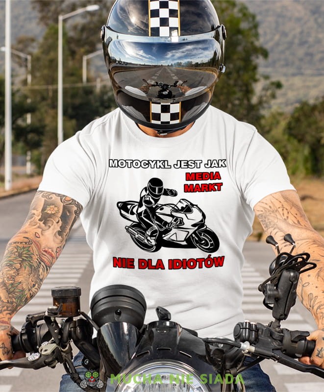motocykl jest jak media markt nie dla idiotów, biała koszulka motocyklowa, motocykl, motocyklista.jpg