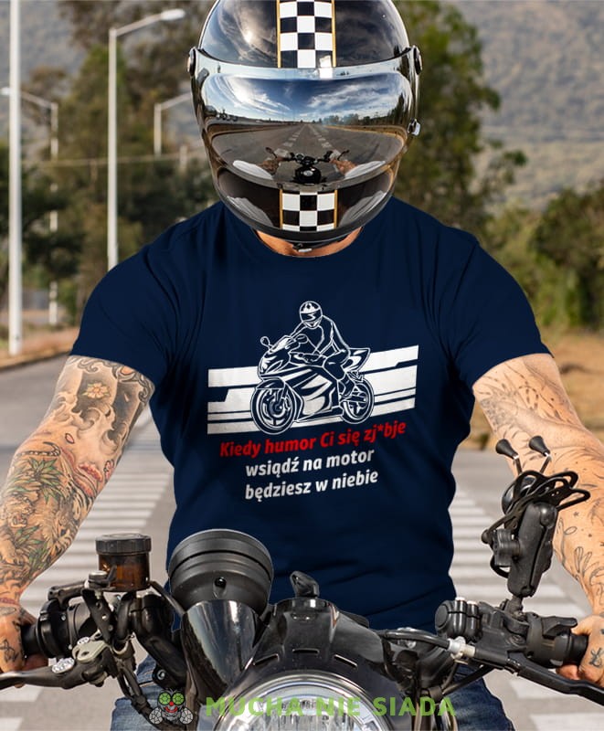 kiedy humor Ci się zjebie wsiądź na motor będziesz w niebie, granatowa koszulka motocyklowa, motocykl, motocyklista.jpg