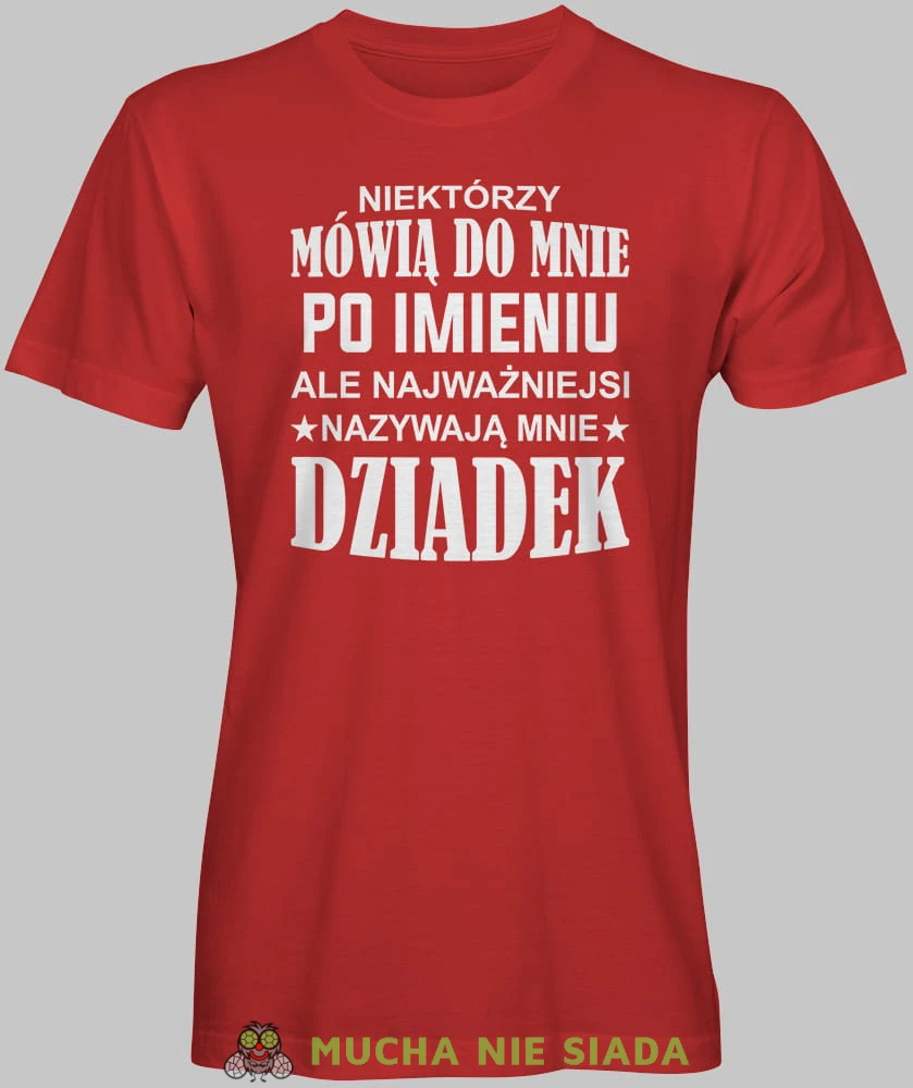 Niektórzy mówią do mnie po imieniu ale najważniejsi nazywają mnie dziadek serce, czerwona koszulka męska dla dziadka, na urodziny, na dzień dziadka, na prezent, mucha nie siada, mns sklep.jpg