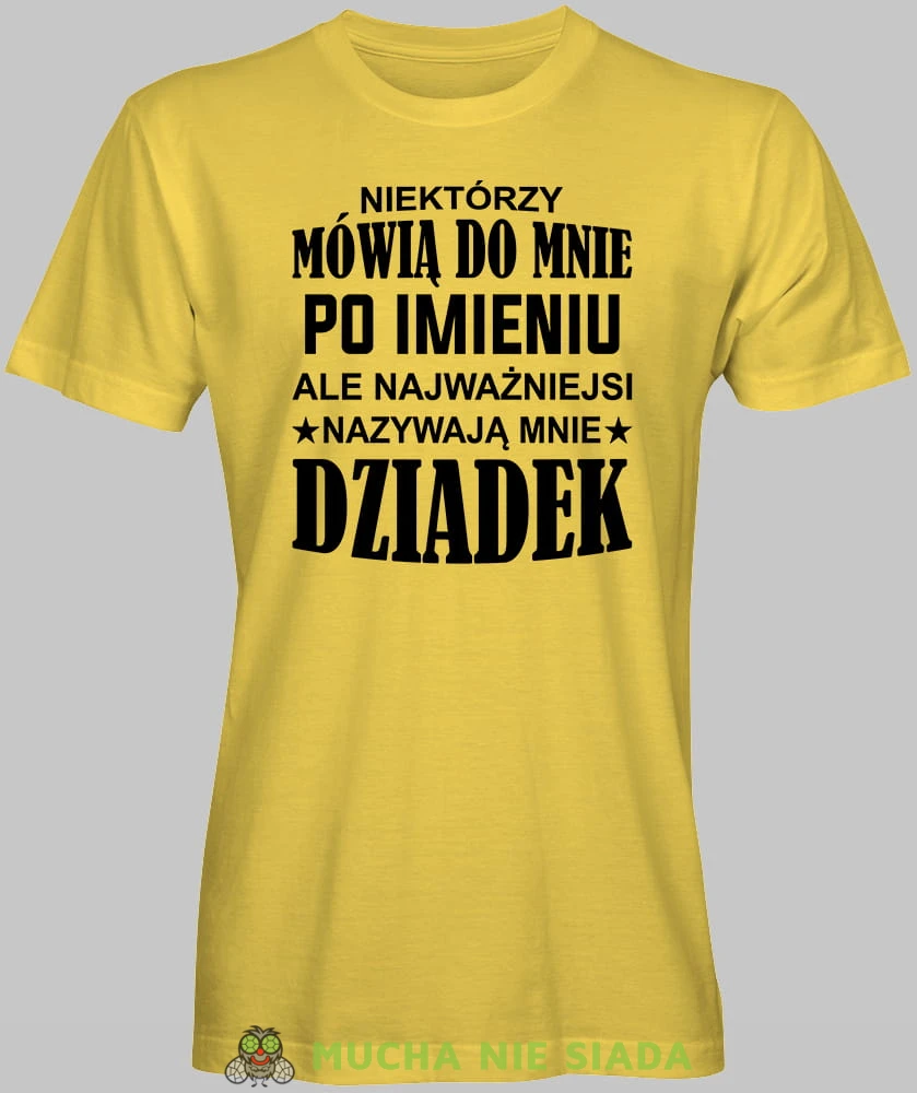 Niektórzy mówią do mnie po imieniu ale najważniejsi nazywają mnie dziadek serce, żółta koszulka męska dla dziadka, na urodziny, na dzień dziadka, na prezent, mucha nie siada, mns sklep.jpg