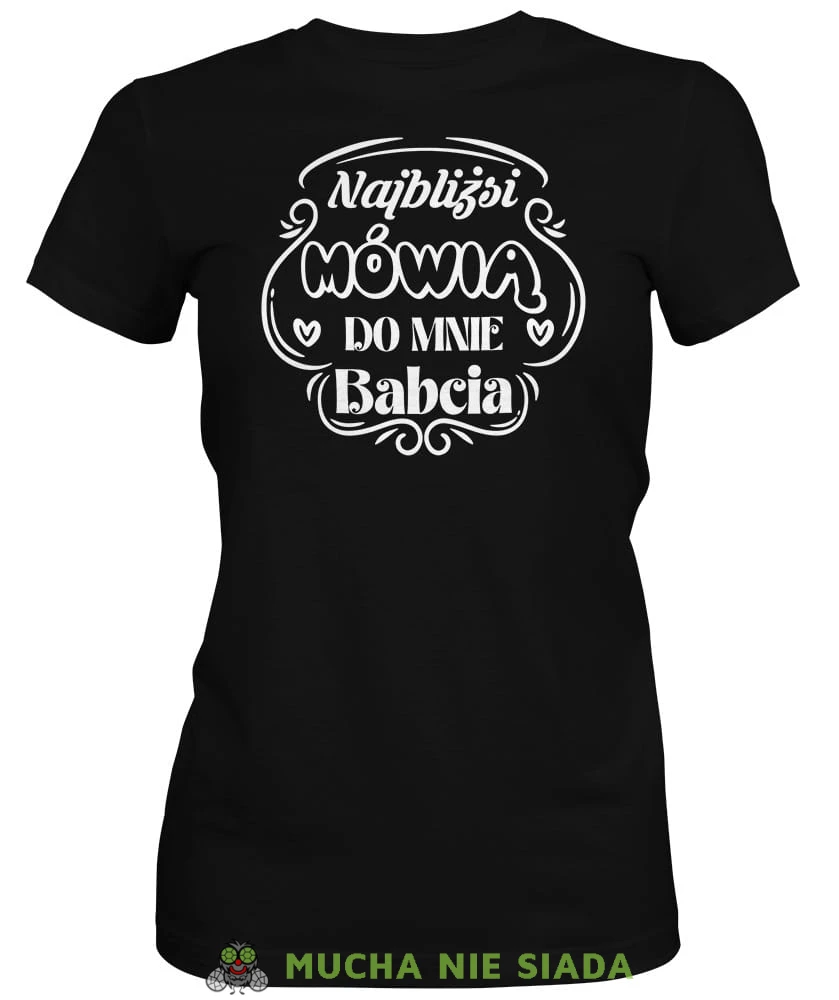 Najbliżsi mówią do mnie babcia, czarna koszulka damska dla babci, na urodziny, na dzień babci, na prezent, mucha nie siada sklep, mns.jpg