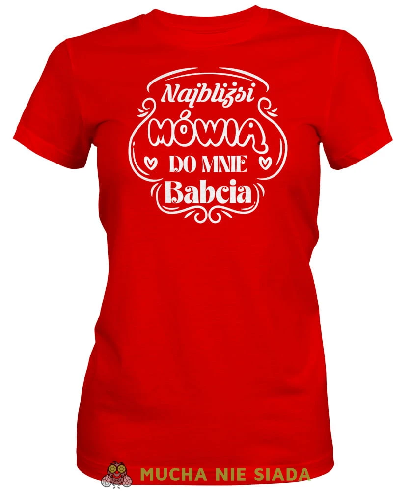 Najbliżsi mówią do mnie babcia, czerwona koszulka damska dla babci, na urodziny, na dzień babci, na prezent, mucha nie siada sklep, mns.jpg