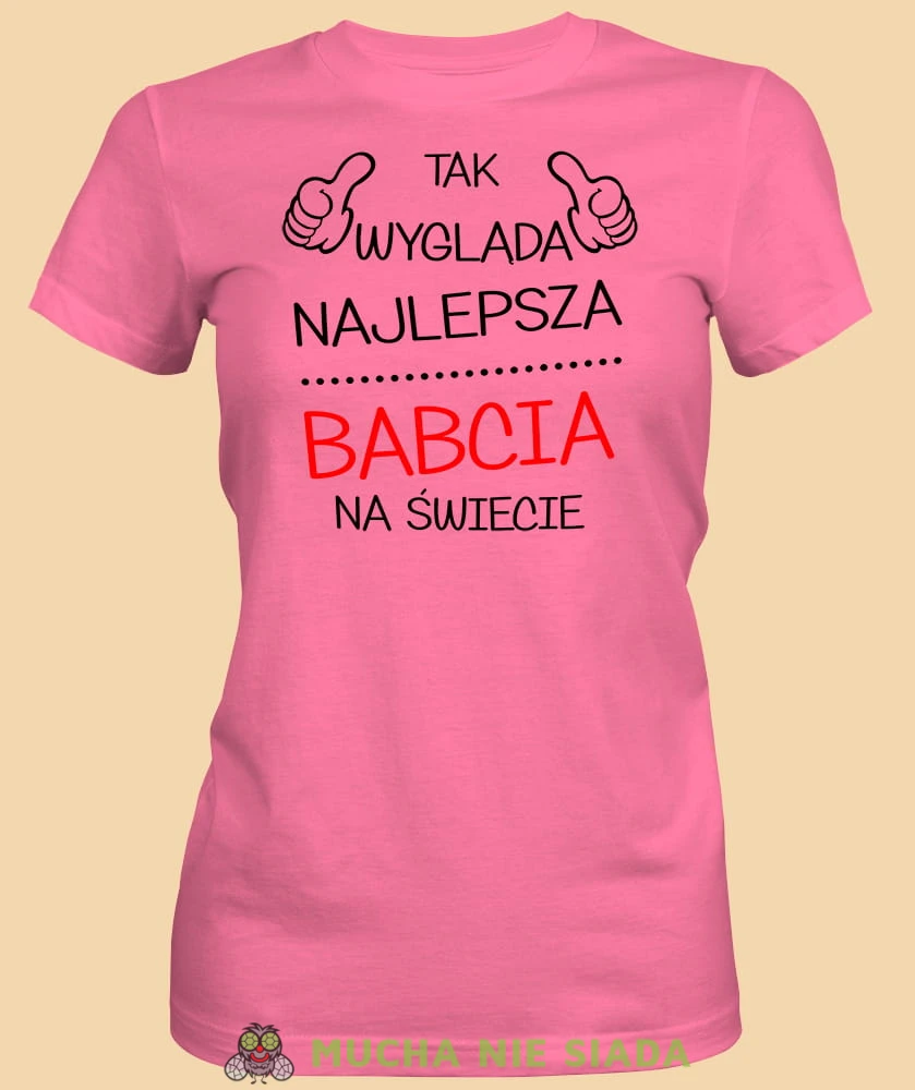 Tak wygląda najlepsza babcia na świecie, różowa koszulka damska dla babci, na urodziny, na dzień babci, na prezent, mucha nie siada sklep, mns.jpg