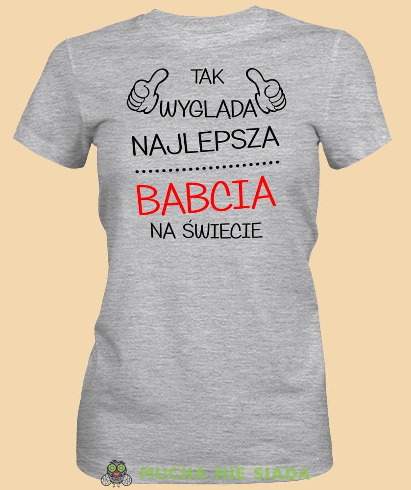 Tak wygląda najlepsza babcia na świecie, szara koszulka damska dla babci, na urodziny, na dzień babci, na prezent, mucha nie siada sklep, mns.jpg