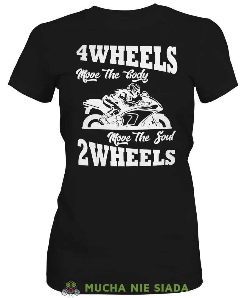 4 wheels move the body 2 wheels move the soul, czarna damska koszulka, koszulka motocyklowa, koszulka dla motocyklistki, damska koszulka na motocykl, koszulka dla miłośniczki motocykli, motocykl, mucha nie siada sklep.jpg