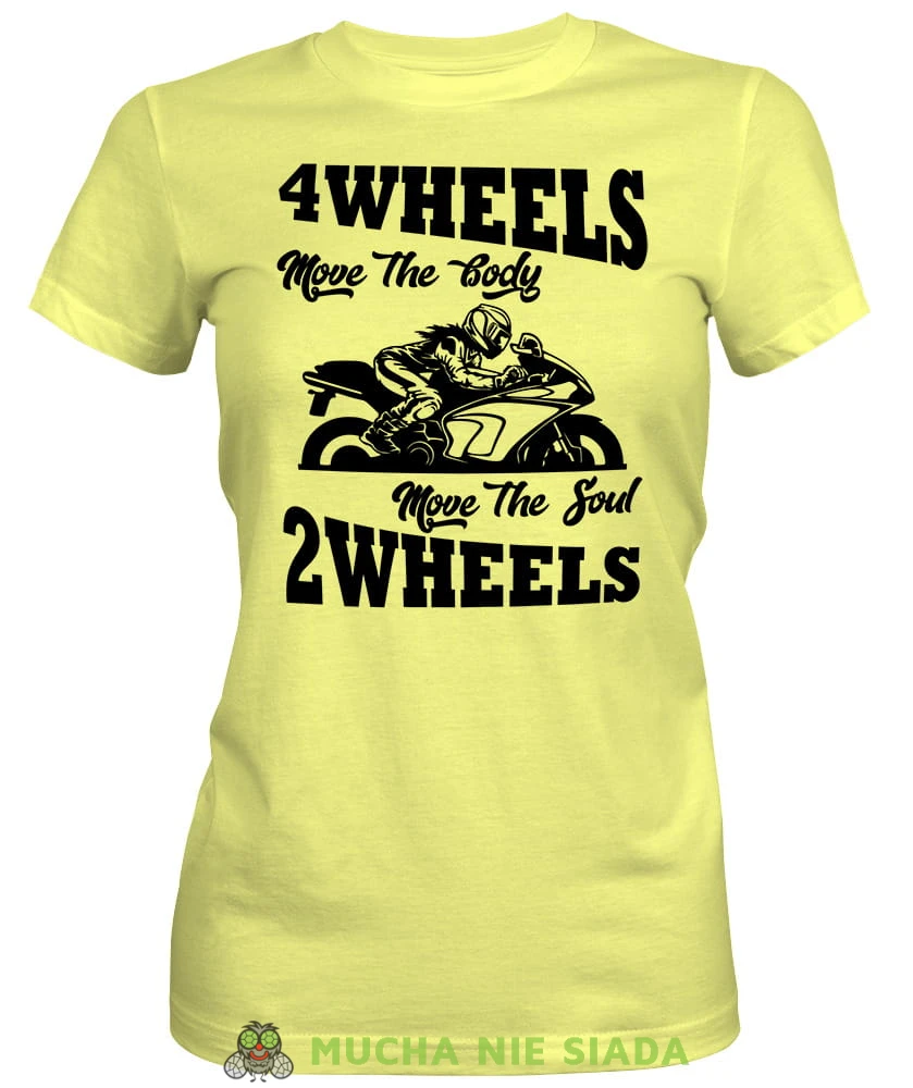 4 wheels move the body 2 wheels move the soul, żółta damska koszulka, koszulka motocyklowa, koszulka dla motocyklistki, damska koszulka na motocykl, koszulka dla miłośniczki motocykli, motocykl, mucha nie siada sklep.jpg