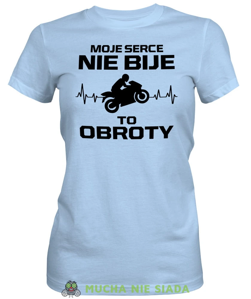 Moje serce nie bije to obroty, jasnoniebieska damska koszulka, koszulka motocyklowa, koszulka dla motocyklistki, damska koszulka na motocykl, koszulka dla miłośniczki motocykli, motocykl, mucha nie siada sklep.jpg