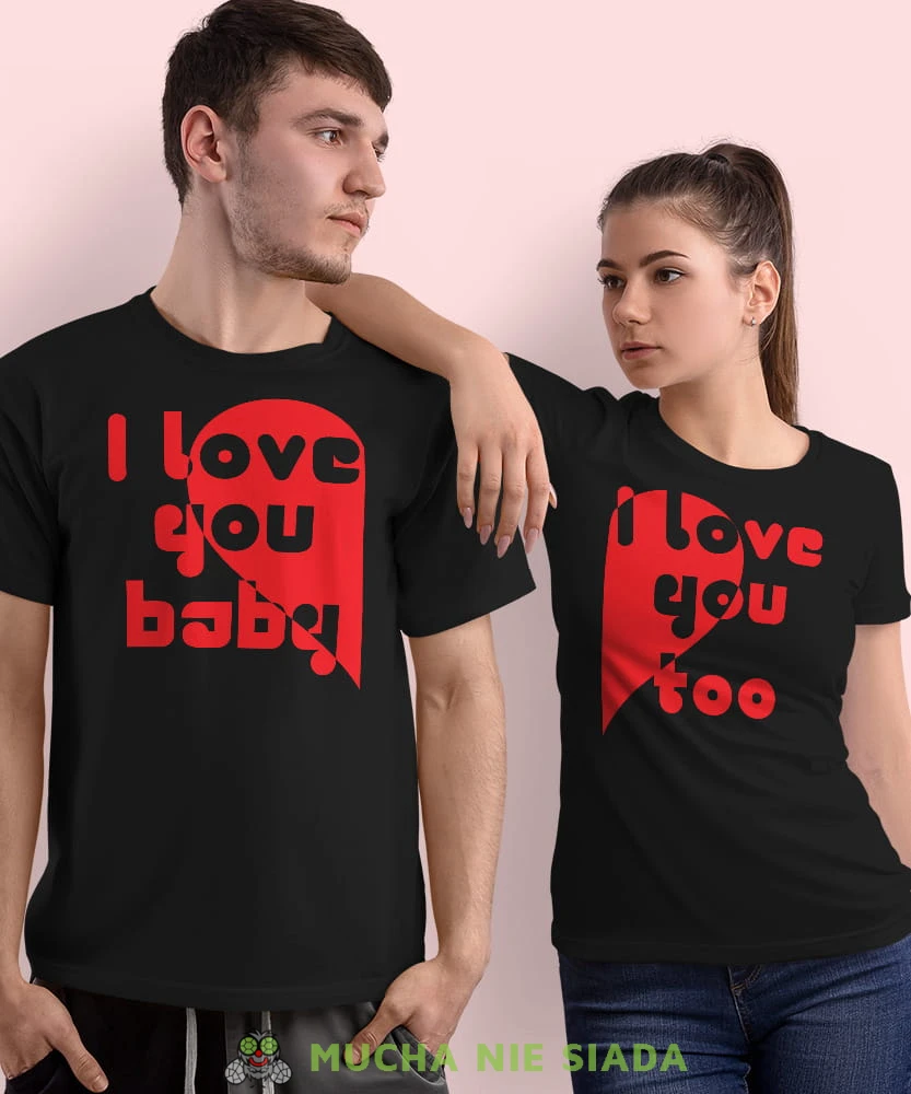 I love you baby I love you too, czarne koszulki dla par, dla męża, dla żony, dla chłopaka, dla dziewczyny, dla zakochanych, dla par, walentynki, fajne koszulki, t-shirty dla par, mucha nie siada, mns.jpg